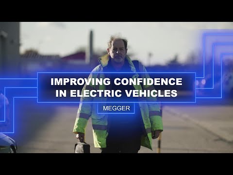 Improving Confidence in Electric Vehicles | Megger | Electrifying our Future